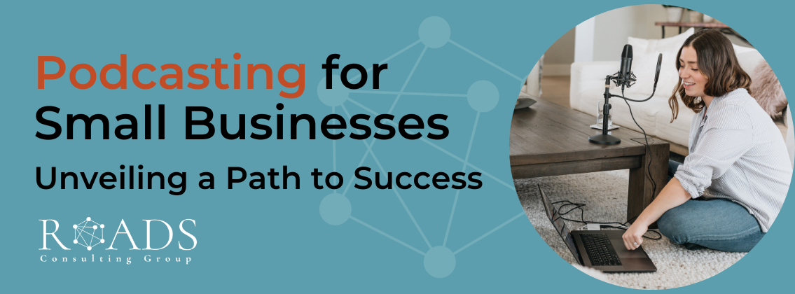 Podcasting for Small Businesses: Unveiling a Path to Success